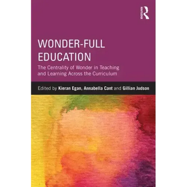 Wonder-Full Education: The Centrality of Wonder in Teaching and Learning Across the Curriculum