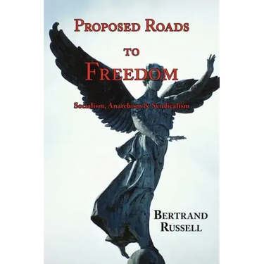 Proposed Roads to Freedom: Socialism, Anarchism & Syndicalism