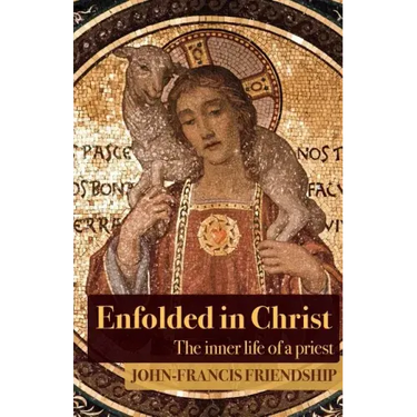 Enfolded in Christ: The Inner Life of the Priest