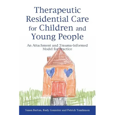 Therapeutic Residential Care for Children and Young People: An Attachment and Trauma-Informed Model for Practice