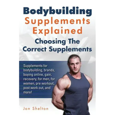 Bodybuilding Supplements Explained: Supplements for bodybuilding, brands, buying online, gain, recovery, for men, for women, pre workout, post work ou