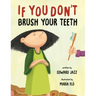 If You Don't Brush Your Teeth: (A Silly Bedtime Story About Parenting a Strong-Willed Child and How to Discipline in a Fun and Loving Way)