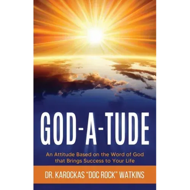 God-A-Tude: An Attitude Based on the Word of God that Brings Success to Your Life