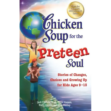 Chicken Soup for the Preteen Soul: Stories of Changes, Choices and Growing Up for Kids Ages 9-13