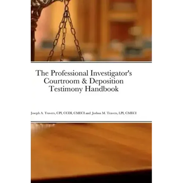 The Professional Investigator's Courtroom & Deposition Testimony Handbook