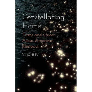 Constellating Home: Trans and Queer Asian American Rhetorics