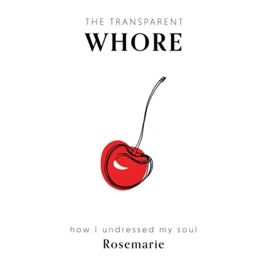 The Transparent Whore: How I Undressed My Soul