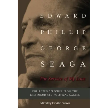 The Service of My Love: Speeches from the Distinguished Career of E.P.G. Seaga