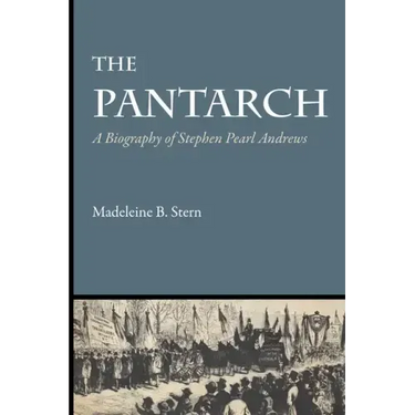 The Pantarch: A Biography of Stephen Pearl Andrews