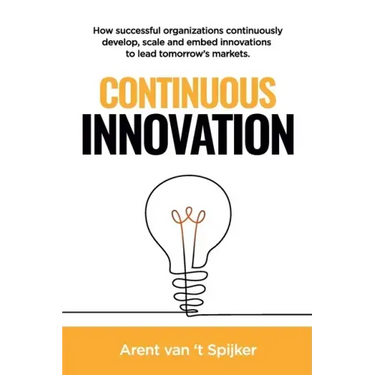 Continuous Innovation: How successful organizations continuously develop, scale, and embed innovations to lead tomorrow's markets
