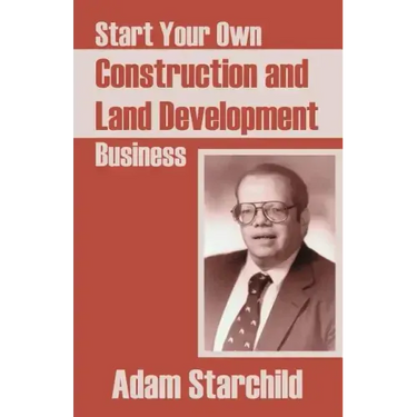 Start Your Own Construction and Land Development Business