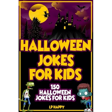 Halloween Jokes For Kids: 150 Halloween Jokes For Kids