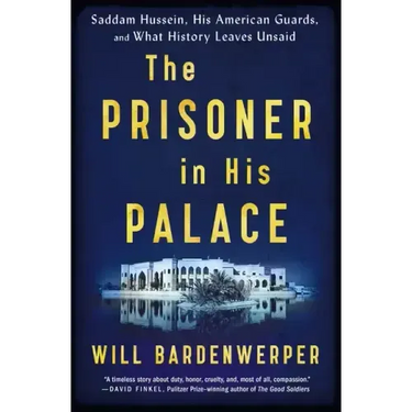 The Prisoner in His Palace: Saddam Hussein, His American Guards, and What History Leaves Unsaid