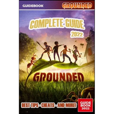 Grounded Complete Guide: Best Tips, Tricks and Strategies to Become a Pro Player