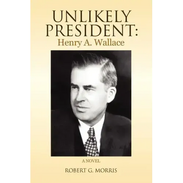 Unlikely President: Henry A. Wallace