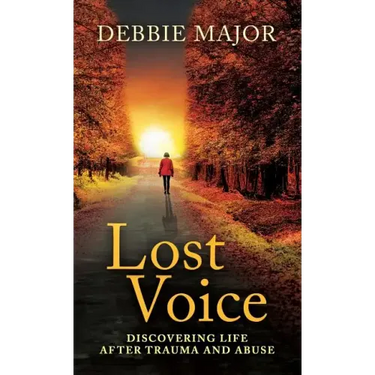 Lost Voice: Discovering Life after Trauma and Abuse