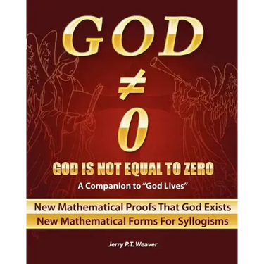 God Is Not Equal To Zero: New Mathematical Proofs That God Exists