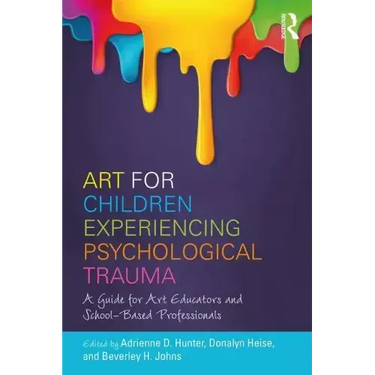Art for Children Experiencing Psychological Trauma: A Guide for Art Educators and School-Based Professionals