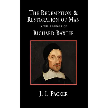 The Redemption and Restoration of Man in the Thought of Richard Baxter
