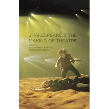 Shakespeare and the Making of Theatre