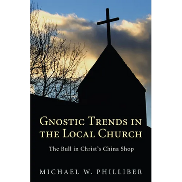 Gnostic Trends in the Local Church: The Bull in Christ's China Shop