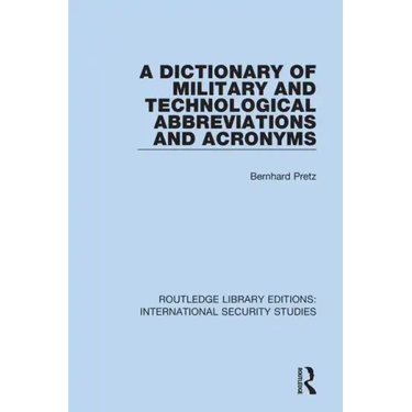 A Dictionary of Military and Technological Abbreviations and Acronyms