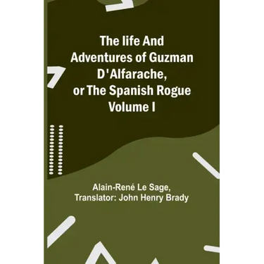 The life and adventures of Guzman D'Alfarache, or the Spanish Rogue Volume I