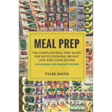 Meal Prep: The Complete Meal Prep Guide for Batch Cooking, Weight Loss and Clean Eating - Includes 60+ Low Carb Keto Recipes