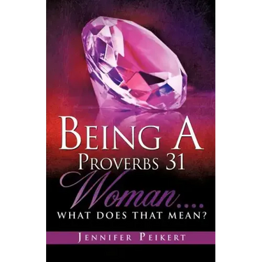 Being A Proverbs 31 Woman....What Does That Mean?