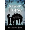 Rescue Horse: An Inspirational Horse Show Adventure Series for Horse Crazy Girls