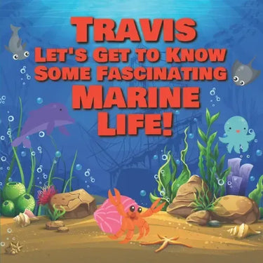 Travis Let's Get to Know Some Fascinating Marine Life!: Personalized Baby Books with Your Child's Name in the Story - Ocean Animals Books for Toddlers