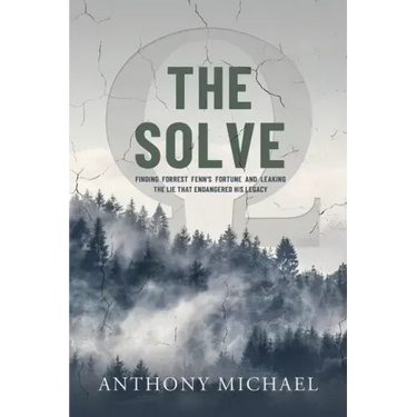 The Solve Ω: Finding Forrest Fenn's Fortune and Leaking the Lie that Endangered His Legacy