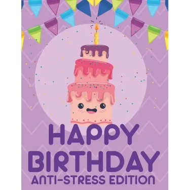 Happy Birthday Anti-Stress Edition: Relaxing Coloring Book For Adults, Calming And Happiness Inducing Illustrations To Color