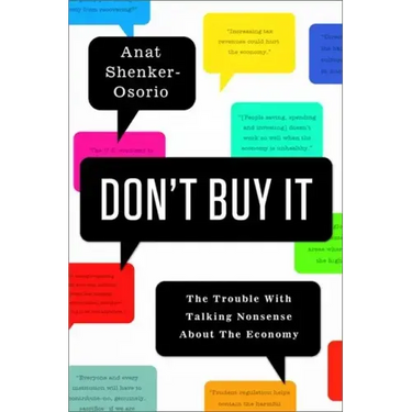 Don't Buy It: The Trouble with Talking Nonsense about the Economy