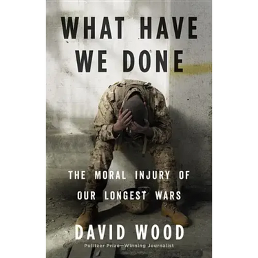 What Have We Done: The Moral Injury of Our Longest Wars