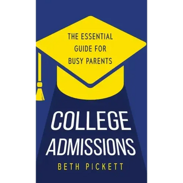 College Admissions: The Essential Guide for Busy Parents