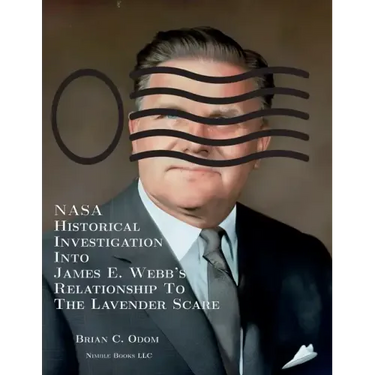 NASA Historical Investigation Into James E. Webb's Relationship To The Lavender Scare