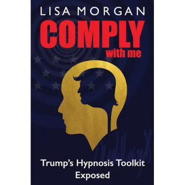 Comply with Me: Trump's Hypnosis Toolkit Exposed