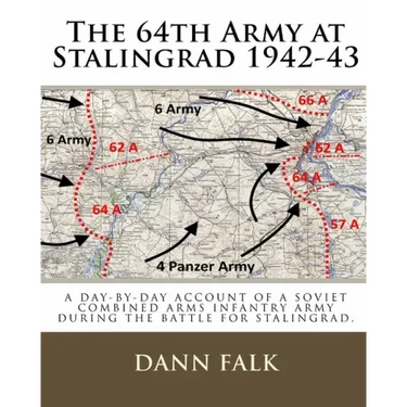 The 64th Army at Stalingrad 1942-43: A Day-By-Day Account of a Soviet Combined Arms Infantry Army During the Battle for Stalingrad