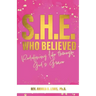 S.H.E. Who Believed: Redefining Life Through God's Grace