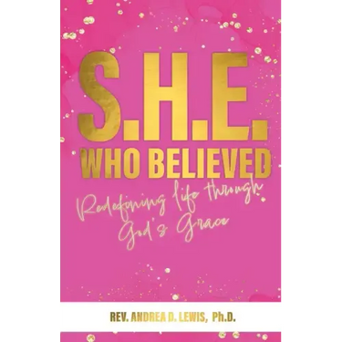 S.H.E. Who Believed: Redefining Life Through God's Grace