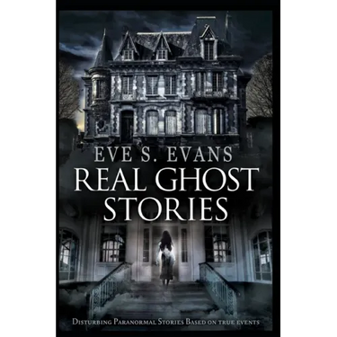 Real Ghost Stories: Disturbing Paranormal Stories Based On True Events