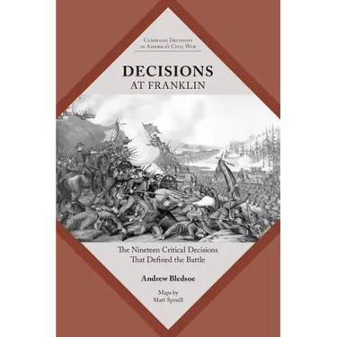 Decisions at Franklin: The Nineteen Critical Decisions That Defined the Battle
