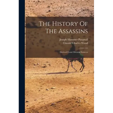 The History Of The Assassins: Derived From Oriental Sources