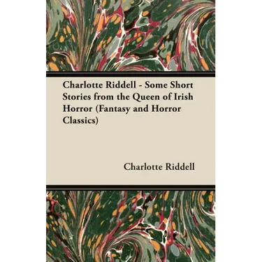 Charlotte Riddell - Some Short Stories from the Queen of Irish Horror (Fantasy and Horror Classics)