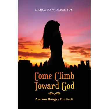 Come Climb Toward God: Are you Hungry for God?