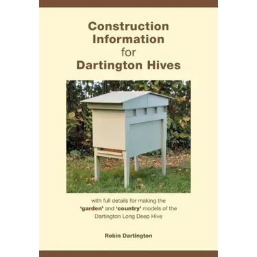 Construction Information for Dartington Hives: with full details for making the 'garden' and 'country' models of the Dartington Long Deep Hive