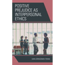 Positive Prejudice as Interpersonal Ethics