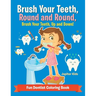 Brush Your Teeth, Round and Round, Brush Your Teeth, Up and Down! Fun Dentist Coloring Book