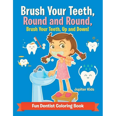 Brush Your Teeth, Round and Round, Brush Your Teeth, Up and Down! Fun Dentist Coloring Book